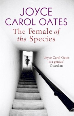 Joyce Carol Oates - The Female of the Species - 9781847240361 - 9781847240361 Joyce Carol Oates - The Female of the Species - 9781847240361 - 9781847240361