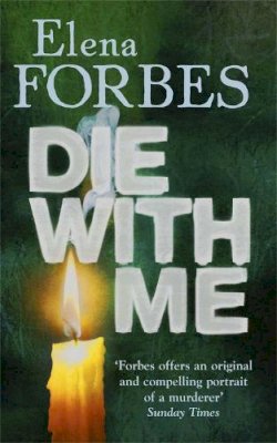 Elena Forbes - Die with Me - 9781847242914 - 9781847242914