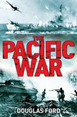 Dr Douglas Ford - The Pacific War: Clash of Empires in World War II - 9781847252371 - V9781847252371