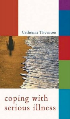 Catherine Thornton - Coping with Serious Illness - 9781847300515 - 9781847300515