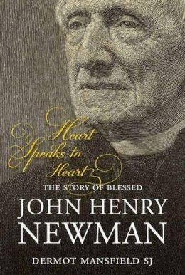 Dermot Mansfield - Heart Speaks to Heart: The Story of Blessed John Henry Newman - 9781847302427 - 9781847302427