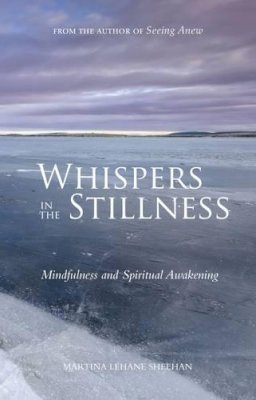 Martina Lehane Sheehan - Whispers in the Stillness: Mindfulness and Spiritual Awakening - 9781847305558 - V9781847305558