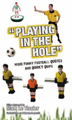 Iain Spragg - Playing in the Hole: More of Football's Finest Quotes and Funniest Quips - 9781847321442 - KRF0027905