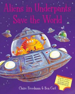 Claire Freedman - Aliens in Underpants Save the World - 9781847389695 - KMK0002194