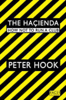 Peter Hook - The Haienda: How Not to Run a Club. Peter Hook - 9781847391773 - V9781847391773