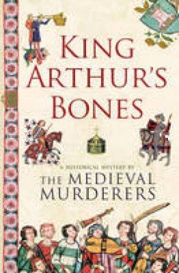 The Medieval Murderers - King Arthur's Bones (Medieval Murderers Group 5) - 9781847393654 - V9781847393654