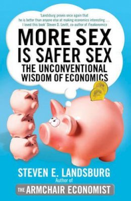 Steven E. Landsburg - More Sex is Safer Sex - 9781847395269 - V9781847395269