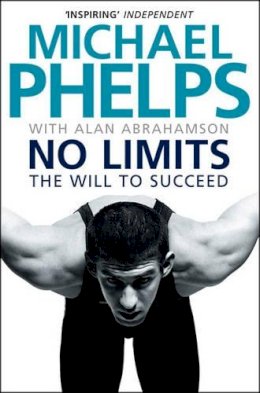 Michael Phelps - No Limits: The Will to Succeed by Michael Phelps, Alan Abrahamson - 9781847396389 - V9781847396389