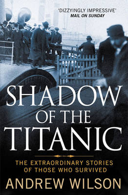 Andrew Wilson - Shadow of the Titanic: The Extraordinary Stories of Those Who Survived - 9781847398826 - V9781847398826