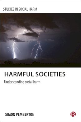 Simon.a Pemberton - Harmful Societies: Understanding Social Harm (Policy Press - Studies in Social Harm) - 9781847427946 - V9781847427946