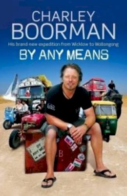 Charley Boorman - By Any Means: His Brand New Adventure from Wicklow to Wollongong - 9781847442468 - KNW0006282