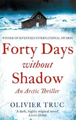 Olivier Truc - Forty Days Without Shadow: An Arctic Thriller - 9781847445865 - V9781847445865