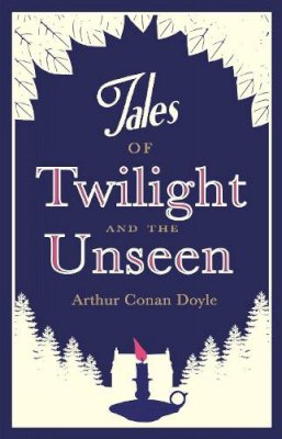 Sir Arthur Conan Doyle - Tales of Twilight and the Unseen - 9781847493309 - V9781847493309