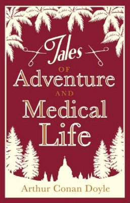 Arthur Conan Doyle - Tales of Adventure and Medical Life - 9781847494207 - V9781847494207