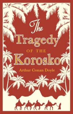 Arthur Conan Doyle - The Tragedy of the Korosko - 9781847494351 - V9781847494351