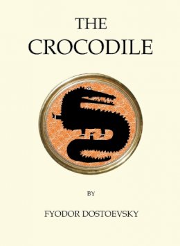 Fyodor Dostoyevsky - The Crocodile (Quirky Classics) - 9781847496812 - V9781847496812