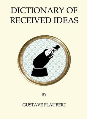 Gustave Flaubert - The Dictionary of Received Ideas (Quirky Classics) - 9781847496836 - V9781847496836