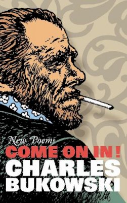 Charles Bukowski - Come On In!: New Poems - 9781847670403 - V9781847670403