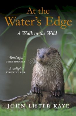 Sir John Lister-Kaye - At the Water´s Edge: A Walk in the Wild - 9781847674050 - V9781847674050
