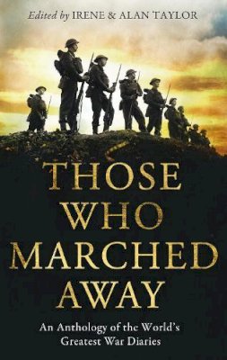 Taylor Alan - Those Who Marched Away: An Anthology of the World´s Greatest War Diaries - 9781847674159 - V9781847674159