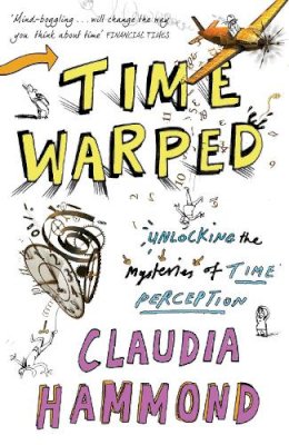Claudia Hammond - Time Warped: Unlocking the Mysteries of Time Perception - 9781847677914 - V9781847677914