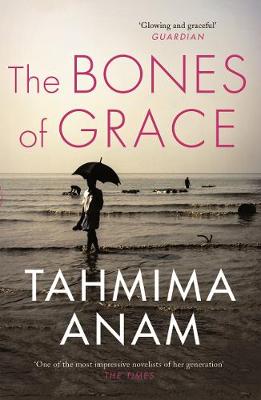 Tahmima Anam - The Bones of Grace - 9781847679789 - V9781847679789