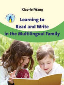 Xiao-Lei Wang - Learning to Read and Write in the Multilingual Family - 9781847693693 - V9781847693693
