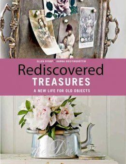 Ellen Dyrop - Rediscovered Treasures: A New Life for Old Objects - 9781847738141 - V9781847738141