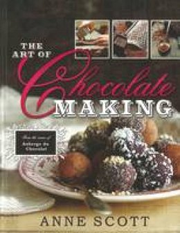 Anne Scott - The Art of Chocolate Making: From the Owner of Auberge du Chocolat - 9781847738202 - V9781847738202 Anne Scott - The Art of Chocolate Making: From the Owner of Auberge du Chocolat - 9781847738202 - V9781847738202