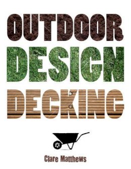 Clare Matthews - Outdoor Design: Decking - 9781847739896 - V9781847739896