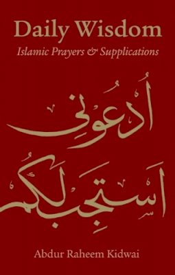 Abdur Raheem Kidwai - Daily Wisdom: Islamic Prayers and Supplications - 9781847740434 - V9781847740434