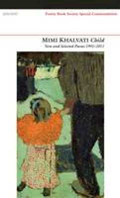 Mimi Khalvati - Child: New and Selected Poems 1991-2011 - 9781847770943 - V9781847770943
