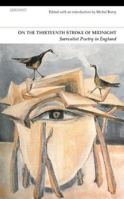 Michel Remy - On the Thirteenth Stroke of Midnight: Surrealist Poetry in Britain - 9781847771094 - V9781847771094