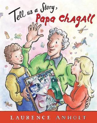 Laurence Anholt - Tell Us a Story, Papa Chagall - 9781847806581 - V9781847806581 Laurence Anholt - Tell Us a Story, Papa Chagall - 9781847806581 - V9781847806581