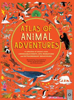 Williams, Rachel, Hawkins, Emily - Atlas of Animal Adventures: Natural Wonders, Exciting Experiences and Fun Festivities from the Four Corners of the Globe - 9781847807922 - V9781847807922
