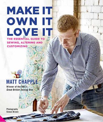 Matt Chapple - Make It, Own It, Love It: The Essential Guide to Sewing, Altering and Customizing - 9781847808943 - V9781847808943