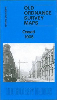 Alan Godfrey - Ossett 1905: Yorkshire Sheet 248.05b (Old Ordnance Survey Maps of Yorkshire) - 9781847844279 - V9781847844279