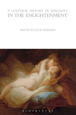 Julie (Ed) Peakman - A Cultural History of Sexuality in the Enlightenment - 9781847888037 - V9781847888037