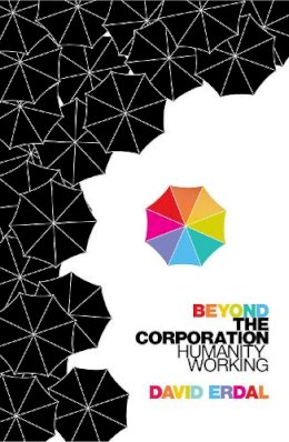 David Erdal - Beyond the Corporation: Humanity Working - 9781847921093 - V9781847921093