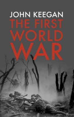 John Keegan - The First World War - 9781847922984 - V9781847922984