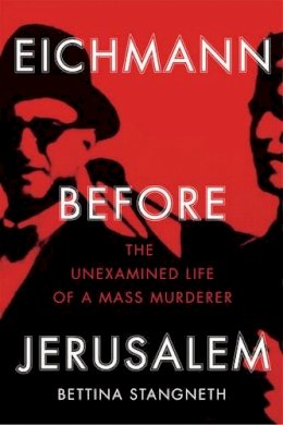 Bettina Stangneth - Eichmann before Jerusalem: The Unexamined Life of a Mass Murderer - 9781847923233 - 9781847923233