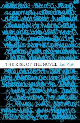 Ian Watt - The Rise Of The Novel: Studies in Defoe, Richardson and Fielding - 9781847923851 - V9781847923851