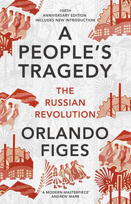 Fellow Orlando Figes - A People´s Tragedy: The Russian Revolution - centenary edition with new introduction - 9781847924513 - V9781847924513