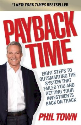 Phil Town - Payback Time: Eight Steps to Outsmarting the System That Failed You and Getting Your Investments Back on Track - 9781847940643 - V9781847940643