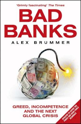 Alex Brummer - Bad Banks: Greed, Incompetence and the Next Global Crisis - 9781847941145 - V9781847941145