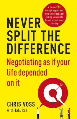 Chris Voss - Never Split the Difference: Negotiating as if Your Life Depended on It - 9781847941497 - 9781847941497