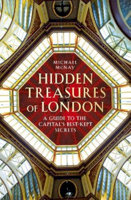 Michael Mcnay - Hidden Treasures of London: A Guide to the Capital´s Best-kept Secrets - 9781847946171 - V9781847946171