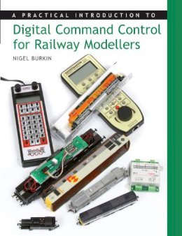 Nigel Burkin - A Practical Introduction to Digital Command Control for Railway Modellers - 9781847970206 - V9781847970206