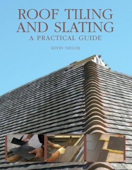 Kevin Taylor - Roof Tiling and Slating: A Practical Guide - 9781847970237 - V9781847970237