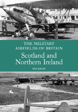 Ken Delve - The Military Airfields of Britain: Scotland and Northern Ireland - 9781847970275 - 9781847970275
